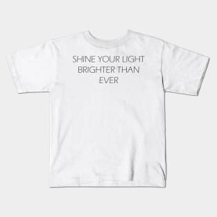 Shine Your Light Brighter Than Ever Kids T-Shirt